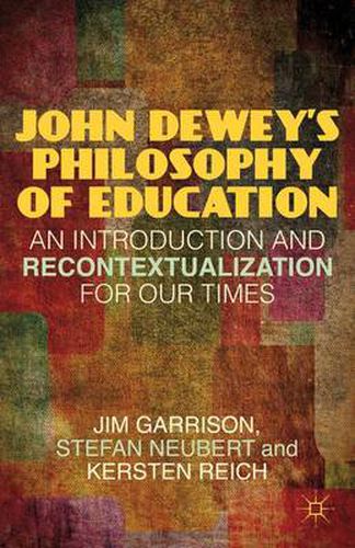 Cover image for John Dewey's Philosophy of Education: An Introduction and Recontextualization for Our Times