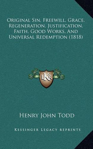 Original Sin, Freewill, Grace, Regeneration, Justification, Faith, Good Works, and Universal Redemption (1818)