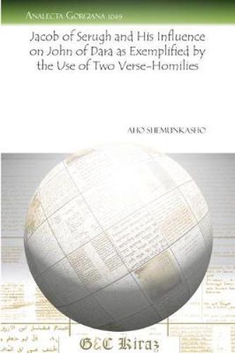 Cover image for Jacob of Serugh and His Influence on John of Dara as Exemplified by the Use of Two Verse-Homilies