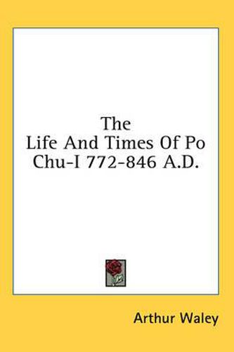 Cover image for The Life and Times of Po Chu-I 772-846 A.D.