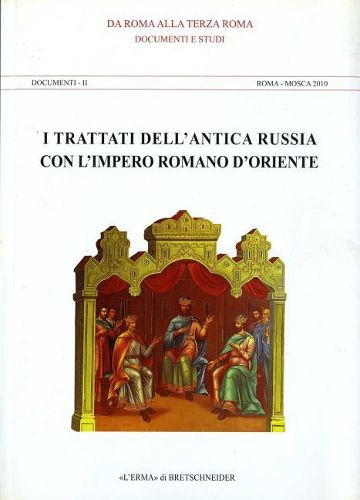 Cover image for I Trattati Dell'antica Russia Con l'Impero Romano d'Oriente: Documenti E Studi. Documenti II Roma - Mosca 2010