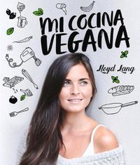 Cover image for Mi Cocina Vegana: Las Recetas de Lloyd Lang