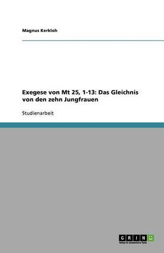 Exegese Von MT 25, 1-13: Das Gleichnis Von Den Zehn Jungfrauen