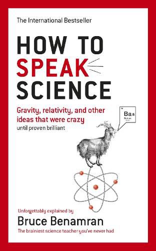 How to Speak Science: Gravity, relativity and other ideas that were crazy until proven brilliant