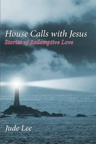 Cover image for House Calls with Jesus: Stories of Redemptive Love