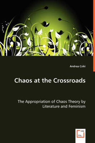 Cover image for Chaos at the Crossroads - The Appropriation of Chaos Theory by Literature and Feminism