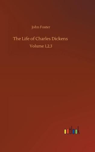 Cover image for The Life of Charles Dickens: Volume 1,2,3