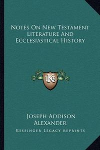 Cover image for Notes on New Testament Literature and Ecclesiastical History