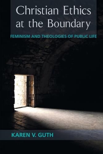 Cover image for Christian Ethics at the Boundary: Feminism and Theologies of Public Life