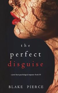 Cover image for The Perfect Disguise (A Jessie Hunt Psychological Suspense Thriller-Book Ten)