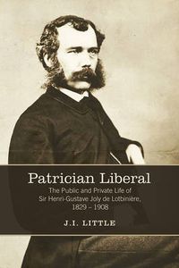 Cover image for Patrician Liberal: The Public and Private Life of Sir Henri-Gustave Joly de Lotbiniere, 1829-1908