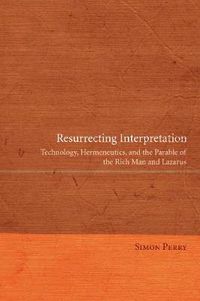 Cover image for Resurrecting Interpretation: Technology, Hermeneutics, and the Parable of the Rich Man and Lazarus