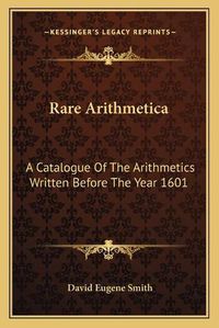 Cover image for Rare Arithmetica: A Catalogue of the Arithmetics Written Before the Year 1601