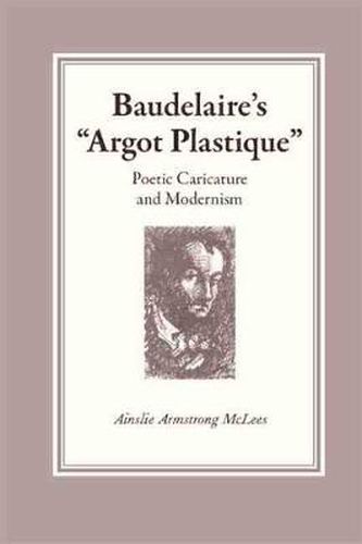 Cover image for Baudelaire's   Argot Plastique: Poetic Caricature and Modernism