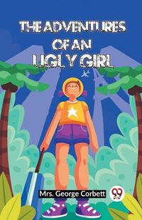 Cover image for The Adventures Of An Ugly Girl