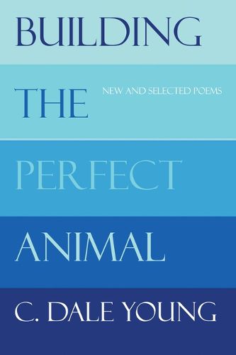 Cover image for Building the Perfect Animal: New and Selected Poems