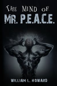 Cover image for The Mind of Mr. P.E.A.C.E.