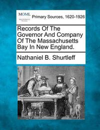 Cover image for Records of the Governor and Company of the Massachusetts Bay in New England.