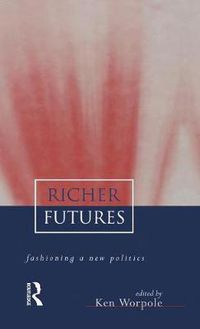 Cover image for Richer Futures: Fashioning a new politics