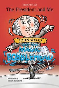 Cover image for President and Me: John Adams and the Magic Bobblehead