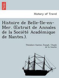 Cover image for Histoire de Belle-I Le-En-Mer. (Extrait de Annales de La Socie Te Acade Mique de Nantes.).