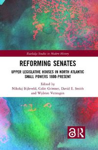 Cover image for Reforming Senates: Upper Legislative Houses in North Atlantic Small Powers 1800-present