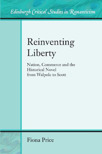 Reinventing Liberty: Nation, Commerce and the Historical Novel from Walpole to Scott