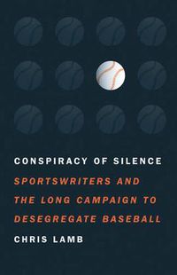 Cover image for Conspiracy of Silence: Sportswriters and the Long Campaign to Desegregate Baseball