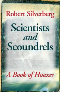 Cover image for Scientists and Scoundrels: A Book of Hoaxes