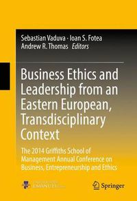 Cover image for Business Ethics and Leadership from an Eastern European, Transdisciplinary Context: The 2014 Griffiths School of Management Annual Conference on Business, Entrepreneurship and Ethics