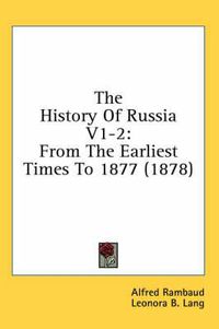 Cover image for The History of Russia V1-2: From the Earliest Times to 1877 (1878)