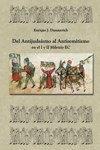 Cover image for del Antijuda smo Al Antisemitismo En El I Y II Milenio E.C: Historia Judia No Tradicional.