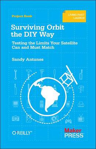 Cover image for Surviving Orbit the DIY Way: Testing the Limits Your Satellite Can and Must Match