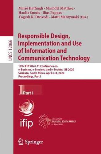 Cover image for Responsible Design, Implementation and Use of Information and Communication Technology: 19th IFIP WG 6.11 Conference on e-Business, e-Services, and e-Society, I3E 2020, Skukuza, South Africa, April 6-8, 2020, Proceedings, Part I