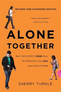 Cover image for Alone Together: Why We Expect More from Technology and Less from Each Other (Third Edition)