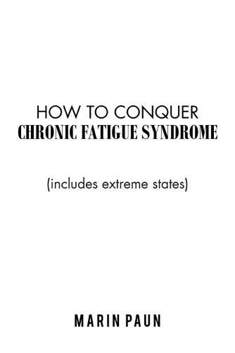 Cover image for How to Conquer Chronic Fatigue Syndrome: (Includes Extreme States)