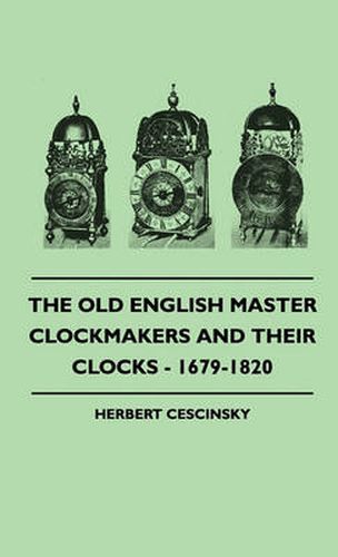 Cover image for The Old English Master Clockmakers And Their Clocks - 1679-1820