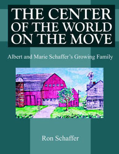 Cover image for The Center of the World on the Move: Albert and Marie Schaffer's Growing Family