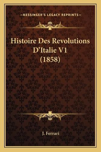 Cover image for Histoire Des Revolutions D'Italie V1 (1858)