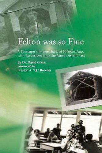 Cover image for Felton Was So Fine: A Teenager's Impressions of 50 Years Ago, with Excursions Into the More Distant Past