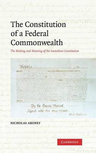 Cover image for The Constitution of a Federal Commonwealth: The Making and Meaning of the Australian Constitution