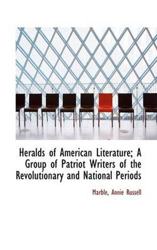 Cover image for Heralds of American Literature; A Group of Patriot Writers of the Revolutionary and National Periods