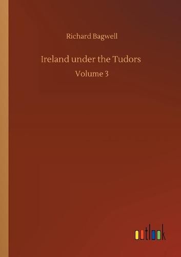 Cover image for Ireland under the Tudors: Volume 3