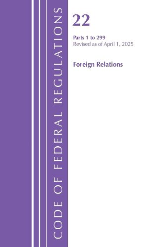 Cover image for Code of Federal Regulations, Title 22 Foreign Relations 1 - 299, Revised as of April 1, 2025