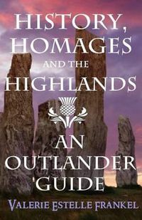 Cover image for History, Homages and the Highlands: An Outlander Guide