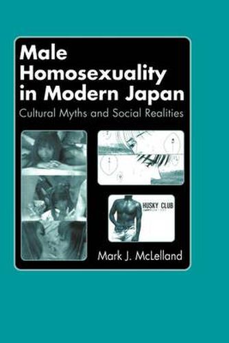 Cover image for Male Homosexuality in Modern Japan: Cultural Myths and Social Realitles