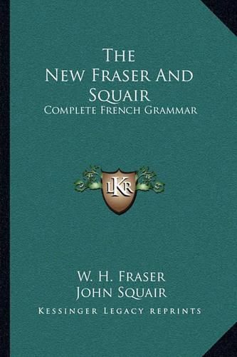 The New Fraser and Squair: Complete French Grammar