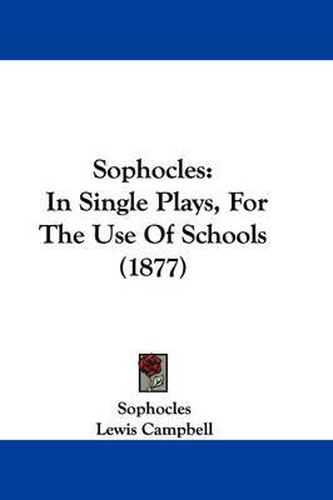 Sophocles: In Single Plays, for the Use of Schools (1877)