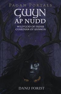 Cover image for Pagan Portals - Gwyn ap Nudd - Wild god of Faery, Guardian of Annwfn