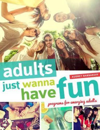 Cover image for Adults Just Wanna Have Fun: Programs for Emerging Adults